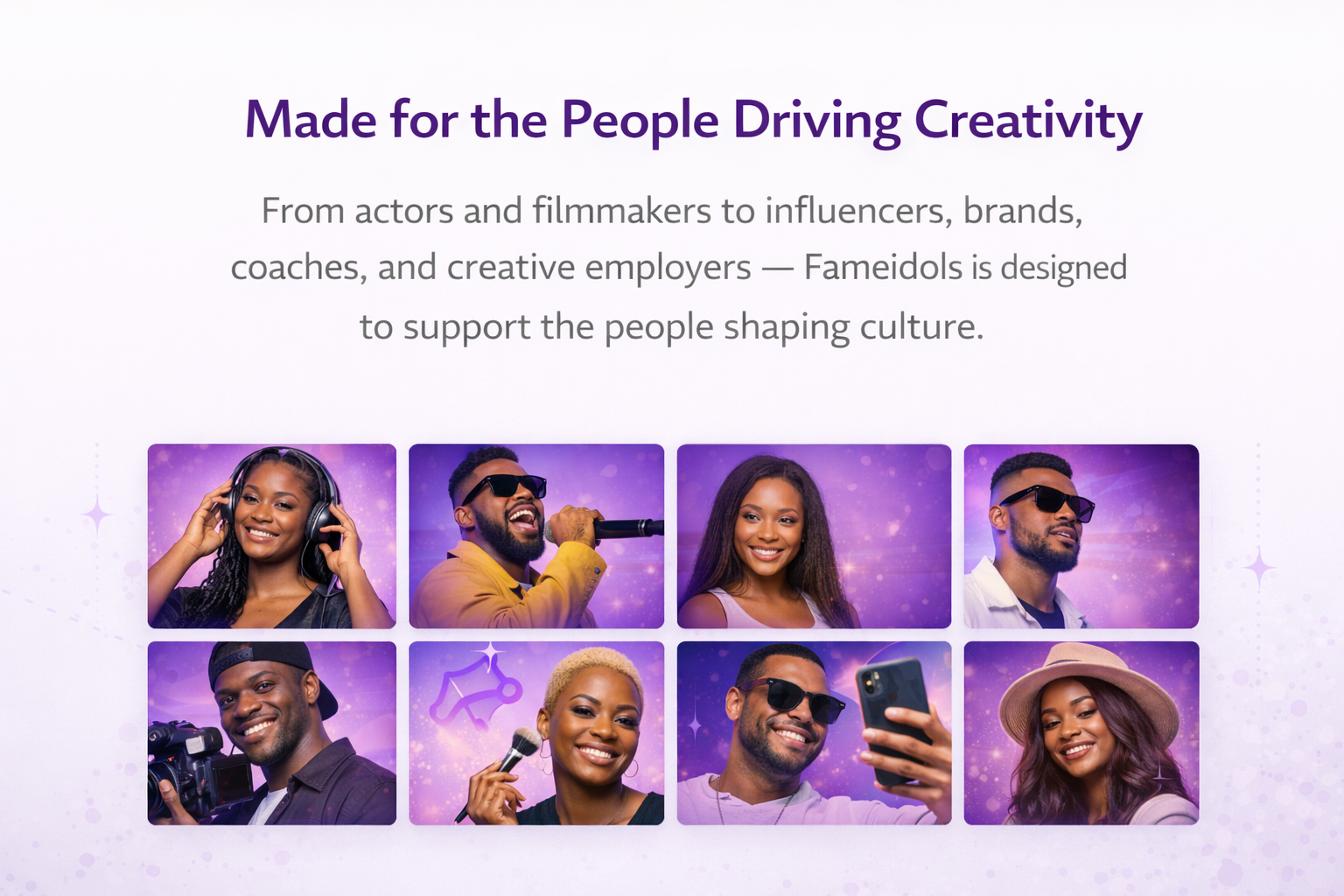 Made for the People Driving Creativity From actors and filmmakers to influencers, brands, coaches, and creative employers — Fameidols is designed to support the people shaping culture.